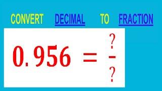 CONVERT    DECIMAL     0.956 =  ?/?        TO     FRACTION