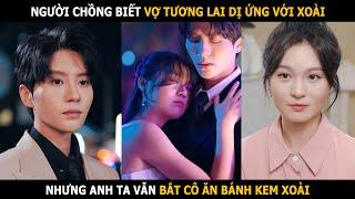 Cô gái bị dị ứng với xoài, nhưng chồng chưa cưới vẫn bắt cô ăn bánh kem xoài