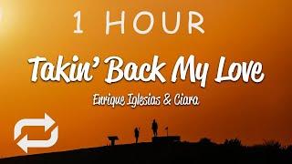 [1 HOUR  ] Enrique Iglesias - Takin' Back My Love (Lyrics) ft Ciara