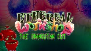 Ethereal Workshop (The Orangutan Cut) - My Singing Monsters