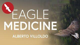 The Gift of EAGLE MEDICINE  - Alberto Villoldo