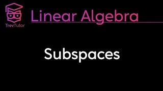 SUBSPACES - LINEAR ALGEBRA