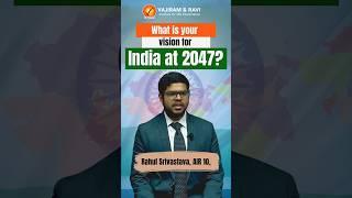 Rahul Srivastava AIR 10 UPSC CSE 2022 What is your vision for India at 2047?