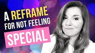 Mindset Transformation: A Reframe for Needing To Feel Special