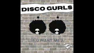 Disco Gurls - If U Want Me 2 (Extended Mix)