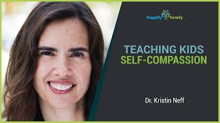 Teaching Kids Self-Compassion - Kristin Neff