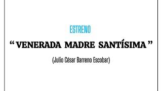 VENERADA MADRE SANTISIMA (Julio César Barreno Escobar)