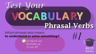 Vocabulary Quiz #1 -  Phrasal Verbs