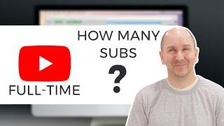 How Many Subscribers Do You Need To Be a Full Time YouTuber