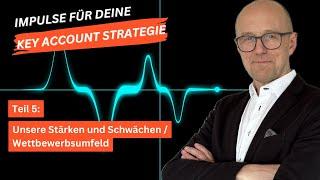 Key Account Strategie | Teil 5: Eigene Stärken / Schwächen und das Wettbewerbsumfeld