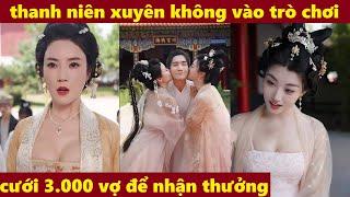 thanh niên xuyên không vào trò chơi cưới 3.000 vợ để nhận thưởng