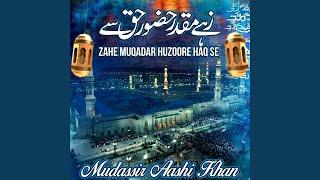 Zahe Muqadar Huzoore Haq se