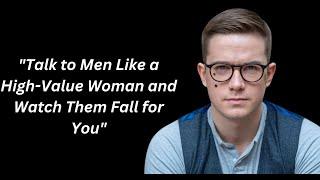 "Talk to Men Like a High-Value Woman and Watch Them Fall for You"