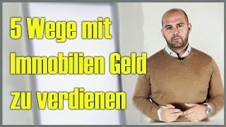 5 Wege mit Immobilien Geld zu verdienen