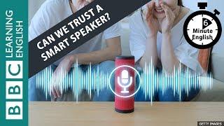 Can we trust a smart speaker? Listen to 6 Minute English