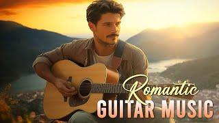 Soothing Sounds Of Romantic Guitar Music Touch Your Heart - The Most Love Songs In The World