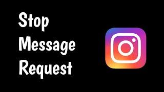 How To Stop Getting Message Request on on Instagram