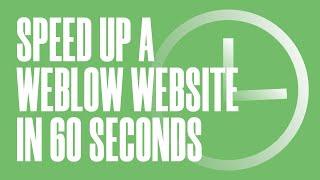 How to Speed Up a Webflow Website in 60 Seconds | Webflow Quick Tips