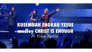 Kusembah Engkau Yesus Medley Christ is Enough for Me by Ps. Vriego Soplely || GSJS Pakuwon Mall