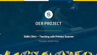 Skills Clinic: Teaching with Primary Sources | OER Project