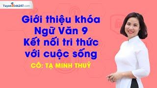 Giới thiệu khóa học Ngữ Văn 9 (Kết nối tri thức với cuộc sống) | Cô Tạ Minh Thủy