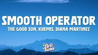 The Good Son, KHEMIS, Diana Martinez - Smooth Operator (TikTok Remix) Lyrics