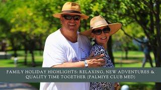 Family Holiday Highlights: Relaxing, New Adventures & Quality Time Together (Palmiye Club Med)