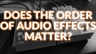 Does The Order Of Audio Effects Matter?