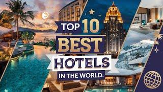 Top 10 Best Hotels in the World: Ultimate Luxury Revealed!