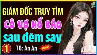 Giám đốc truy tìm cô vợ hổ báo Tập 1- Truyện ngôn tình hay nhất hiện nay