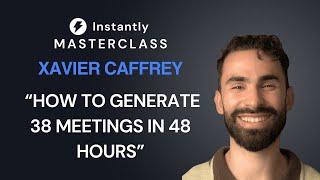 How to generate 38 meetings in 48 hours | Instantly Masterclass by Xavier Caffrey