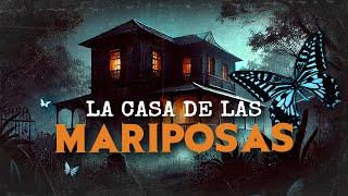 La CASA De Las MARIPOSAS (HISTORIAS DE TERROR)