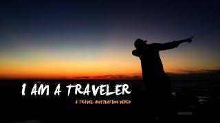 I am a Traveler | Travel Motivation