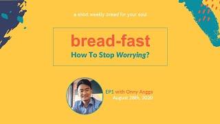 Breadfast: How To Stop Worrying | Breadfast EP1 (with Onny Angga) 280820