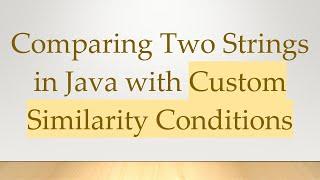 Comparing Two Strings in Java with Custom Similarity Conditions