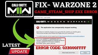 MW2 Warzone 2 Game_Steam_ship.exe Crashing Error code x8000FFFF(X00000000)