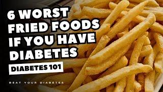 6 WORST Fried Foods If You Have Diabetes