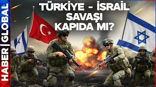 Kaçınılmaz Son Türkiye - İsrail Savaşı Mı?