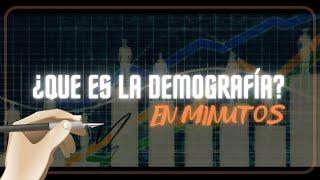 ¿QUE ES LA DEMOGRAFÍA?  en minutos