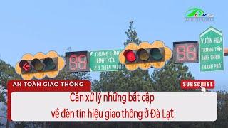 Cần xử lý những bất cập về đèn tín hiệu giao thông ở Đà Lạt #LamdongTV #LamDong #Antoàngiaothông