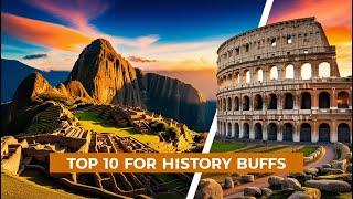 Travel Back in Time: 10 Must-Visit Destinations for History Enthusiasts!