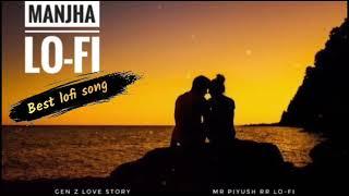 Manjha lo-fi song ( G Zen love story) sad  Song & lo-fi  song ...mr piyush rr 🩵