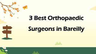 3 Best Orthopaedic surgeons in Bareilly, Uttar Pradesh 2025 | Orthopedic surgeons