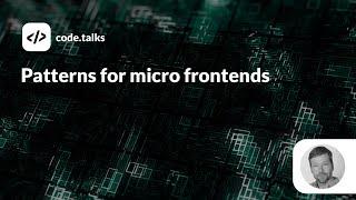 code.talks 2019 - Patterns for micro frontends