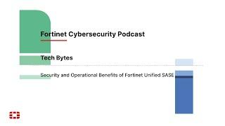 Tech Bytes: Security and Operational Benefits of Fortinet Unified SASE | Packet Pushers Podcast