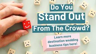 How To Stand Out From The Competition | Destination Wedding Business