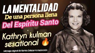 LA MENTALIDAD DE UNA PERSONA LLENA DEL ESPÍRITU SANTO - Por Kathryn kulman sesational