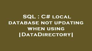 SQL : C# local database not updating when using |DataDirectory|