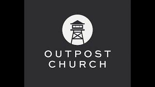 Outpost Church 02-18-2024