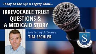 Irrevocable Trust Questions & a Medicaid Story